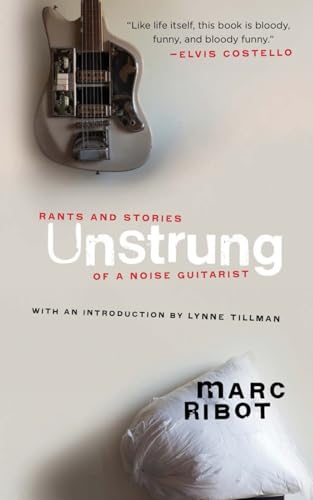 Unstrung: Rants and Stories of a Noise Guitarist [Paperback]