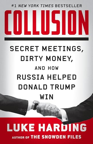 Collusion: Secret Meetings, Dirty Money, and How Russia Helped Donald Trump Win [Paperback]