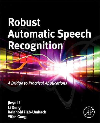 Robust Automatic Speech Recognition A Bridge to Practical Applications [Hardcover]