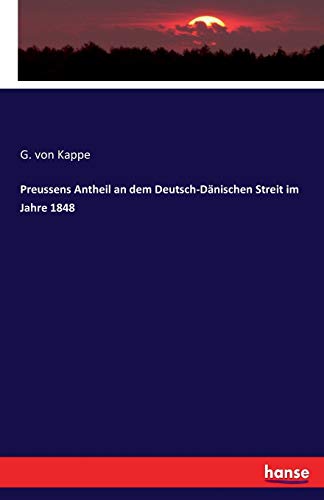 Preussens Antheil An Dem Deutsch-Danischen Streit Im Jahre 1848 (german Edition) [Paperback]