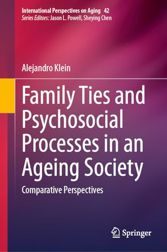 Family Ties and Psychosocial Processes in an Ageing Society: Comparative Perspec [Hardcover]