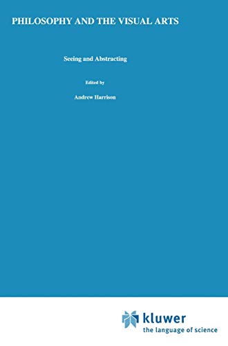 Philosophy and the Visual Arts Seeing and Abstracting [Paperback]