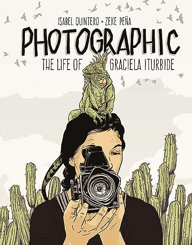 Photographic: The Life of Graciela Iturbide [Hardcover]