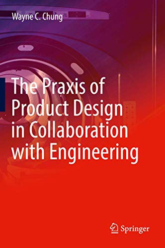 The Praxis of Product Design in Collaboration with Engineering [Hardcover]