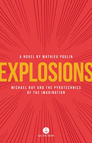 Explosions: Michael Bay and the Pyrotechnics of the Imagination [Paperback]