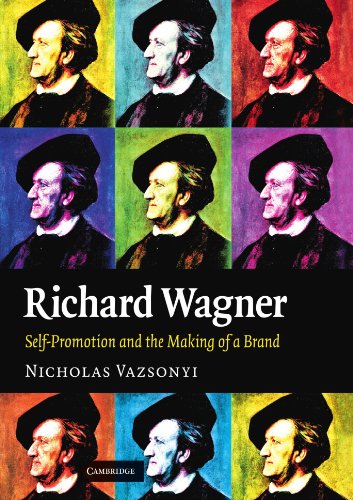 Richard Wagner Self-Promotion and the Making of a Brand [Paperback]