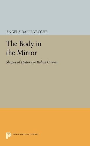 The Body in the Mirror Shapes of History in Italian Cinema [Paperback]