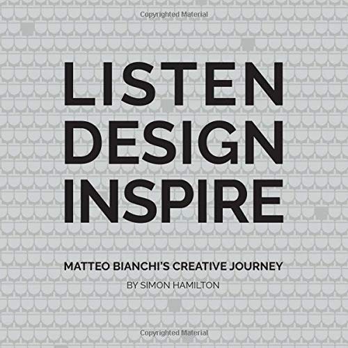 Listen Design Inspire  Matteo Bianchi's Creative Journey [Hardcover]