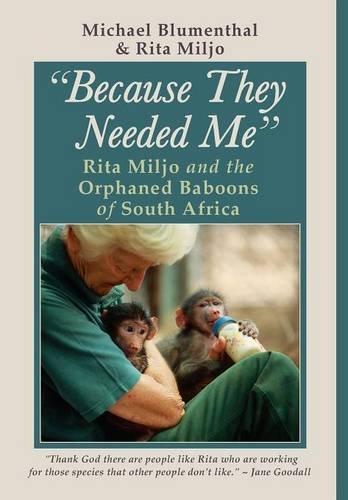 Because They Needed Me Rita Miljo and the Orphaned Baboons of South Africa [Hardcover]