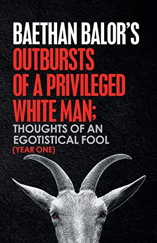 Outbursts of a Privileged White Man  Thoughts of an Egotistical Fool [Paperback]