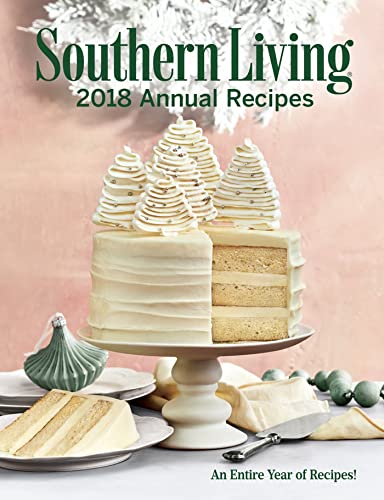 Southern Living 2018 Annual Recipes: An Entire Year of Cooking [Hardcover]