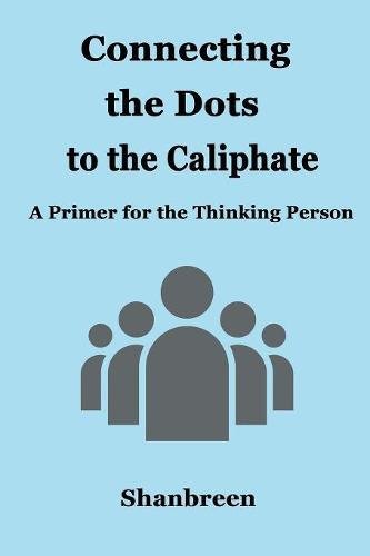 Connecting the Dots to the Caliphate  A Primer for the Thinking Person [Paperback]