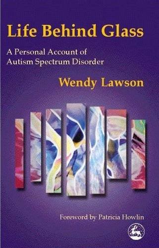 Life Behind Glass A Personal Account of Autism Spectrum Disorder [Paperback]