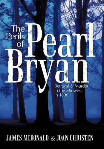 Perils of Pearl Bryan  Betrayal and Murder in the Midest In 1896 [Hardcover]