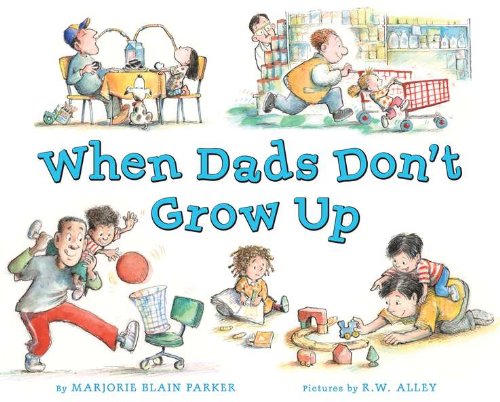 When Dads Don't Grow Up [Hardcover]