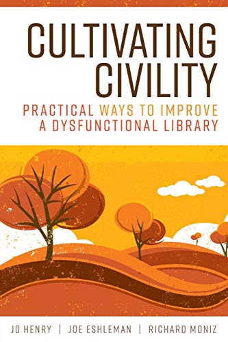 Cultivating Civility  Practical Ways to Improve a Dysfunctional Library [Unknon]