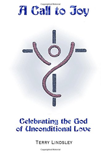 Call to Joy  Celebrating the God of Unconditional Love [Paperback]