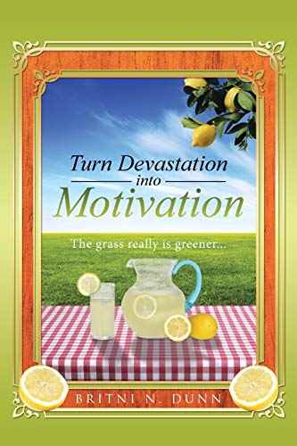 Turn Devastation Into Motivation The Grass Really Is Greener... [Paperback]