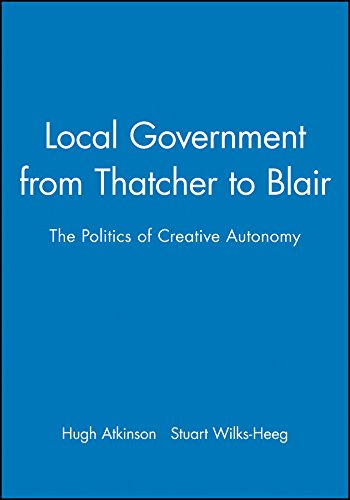 Local Government from Thatcher to Blair: The Politics of Creative Autonomy [Hardcover]