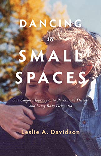 Dancing in Small Spaces: One Couples Journey with Parkinsons Disease and Lewy  [Paperback]