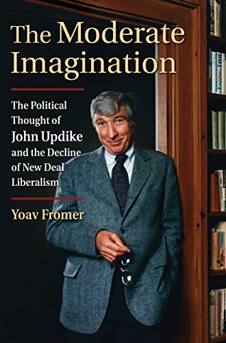 Moderate Imagination : The Political Thought of John Updike and the Decline of N [Hardcover]