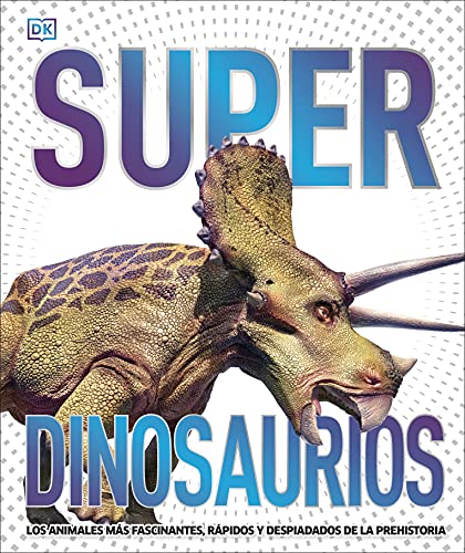 Super dinosaurios (Super Dinosaur Encyclopedia): Los animales ms fascinantes, r [Hardcover]