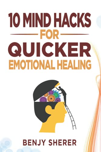 10 Mind Hacks For Quicker Emotional Healing