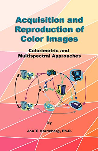 Acquisition And Reproduction Of Color Images Colorimetric And Multispectral App [Paperback]