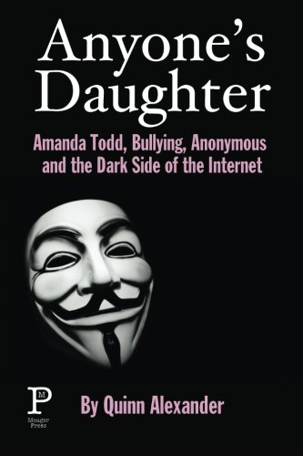 Anyone's Daughter Amanda Todd, Bullying, Anonymous And The Dark Side Of The Int [Paperback]