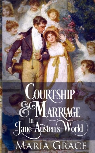 Courtship And Marriage In Jane Austen's World (a Jane Austen Regency Life) (volu [Paperback]