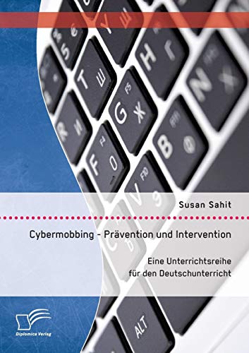 Cybermobbing - Pravention Und Intervention. Eine Unterrichtsreihe Fur Den Deutsc [Paperback]