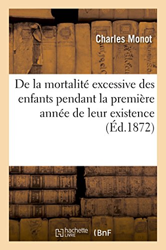 De La Mortalite Excessive Des Enfants Pendant La Premiere Annee De Leur Existenc [Paperback]