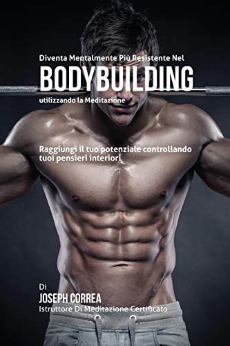 Diventare Mentalmente Resistente Nel Bodybuilding Utilizzando La Meditazione Ra [Paperback]