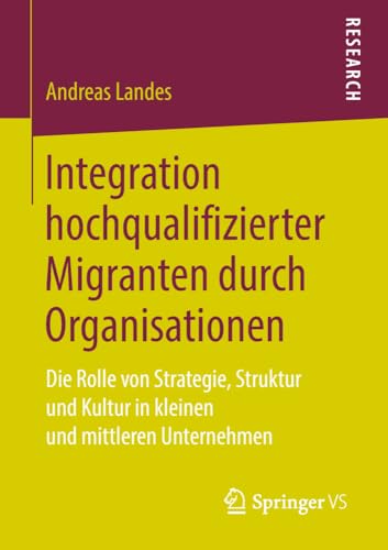 Integration hochqualifizierter Migranten durch Organisationen Die Rolle von Str [Paperback]