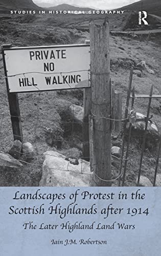 Landscapes of Protest in the Scottish Highlands after 1914 The Later Highland L [Hardcover]