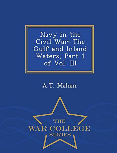 Navy In The Civil War The Gulf And Inland Waters, Part 1 Of Vol. Iii - War Coll [Paperback]