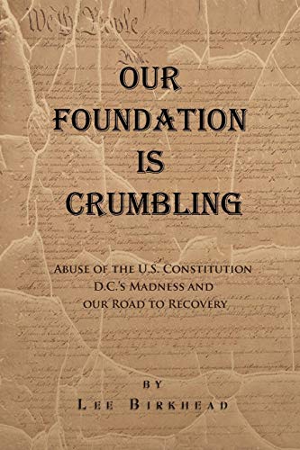 Our Foundation Is Crumbling  A Patriot's Revie of Abuse of the U. S. Constitut [Paperback]