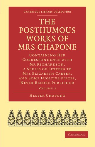 The Posthumous Works of Mrs Chapone Containing Her Correspondence ith Mr Richa [Paperback]