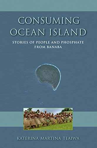 Consuming Ocean Island Stories of People and Phosphate from Banaba [Hardcover]