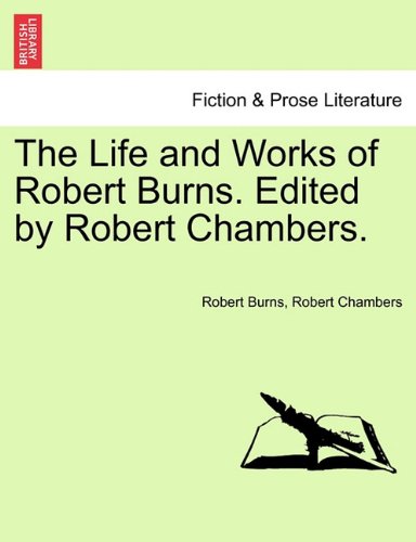 Life and Works of Robert Burns Edited by Robert Chambers [Paperback]