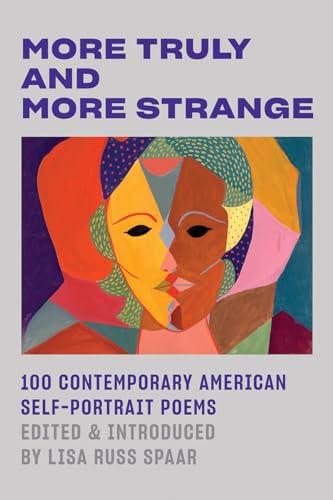 More Truly and More Strange: 100 Contemporary American Self-Portrait Poems [Paperback]