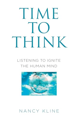 Time to Think: Listening to Ignite the Human Mind [Paperback]