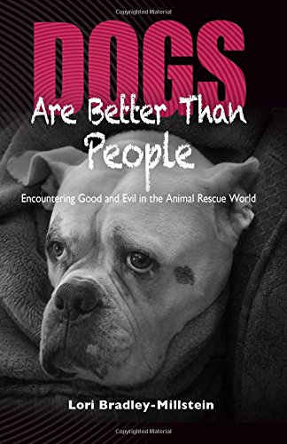 Dogs Are Better Than People Encountering Good And Evil In The Animal Rescue Wor [Paperback]