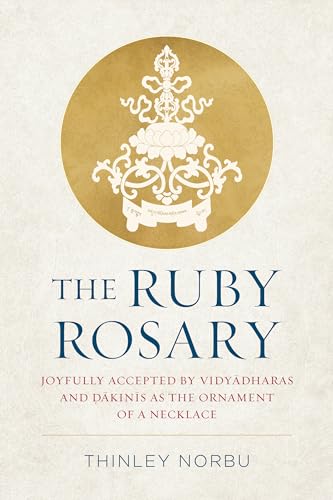 The Ruby Rosary: Joyfully Accepted by Vidyadharas and Dakinis as the Ornament of [Hardcover]