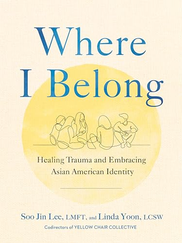 Where I Belong: Healing Trauma and Embracing Asian American Identity [Hardcover]