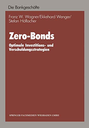 Zero-Bonds: Optimale Investitions- und Verschuldungsstrategien [Paperback]