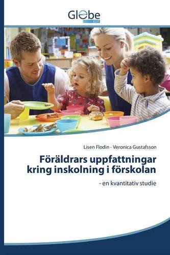 Frldrars Uppfattningar Kring Inskolning I Frskolan (sedish Edition) [Paperback]