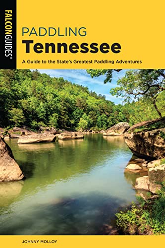 Paddling Tennessee: A Guide to the State's Greatest Paddling Adventures [Paperback]