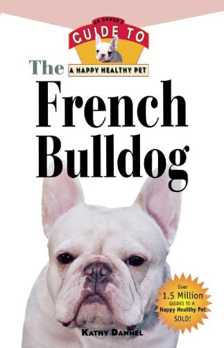 The French Bulldog An Oner's Guide to a Happy Healthy Pet [Paperback]