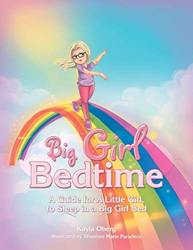 Big Girl Bedtime  A Guide for a Little Girl, to Sleep in a Big Girl Bed [Paperback]